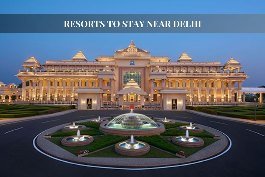 Resorts to Stay Near Delhi