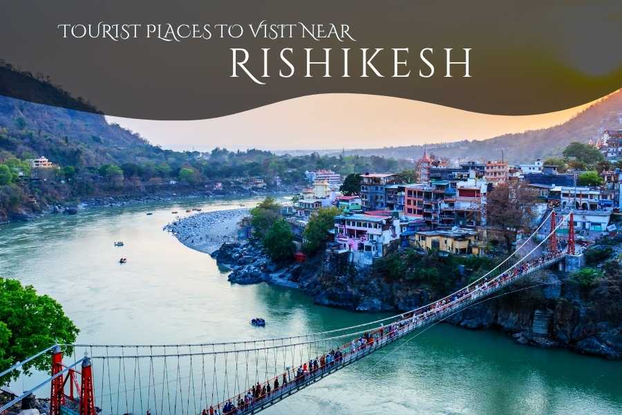 Places to Visit Near Rishikesh