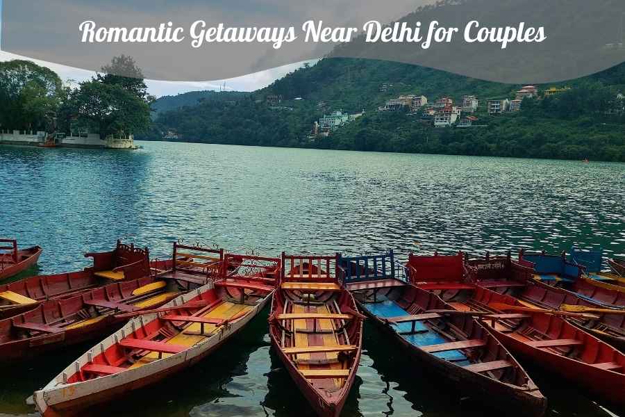 Romantic Getaways Near Delhi